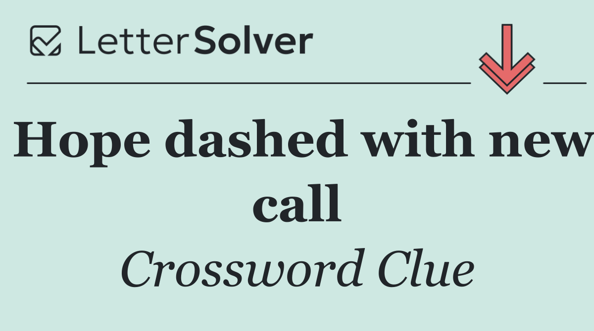 Hope dashed with new call