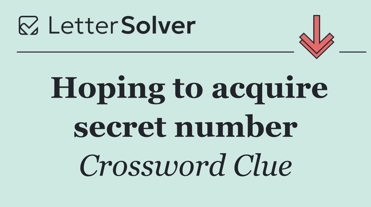Hoping to acquire secret number