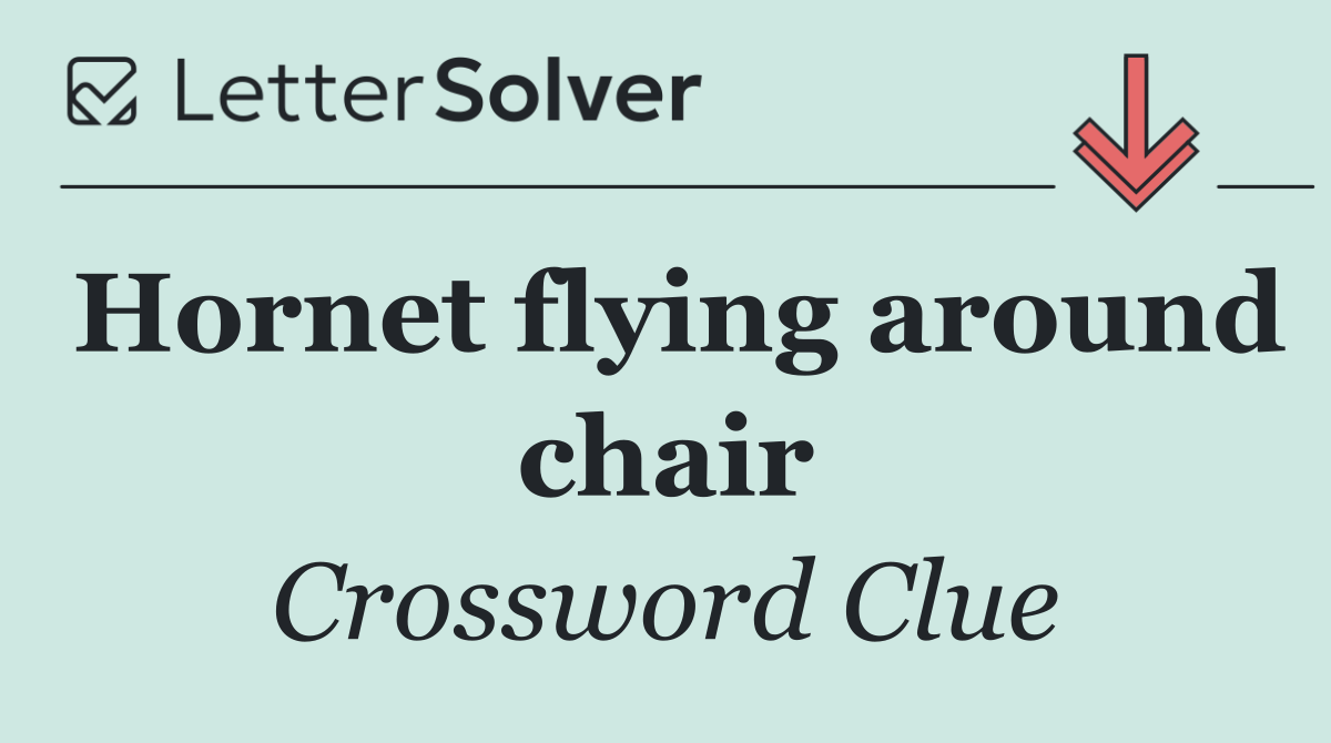 Hornet flying around chair