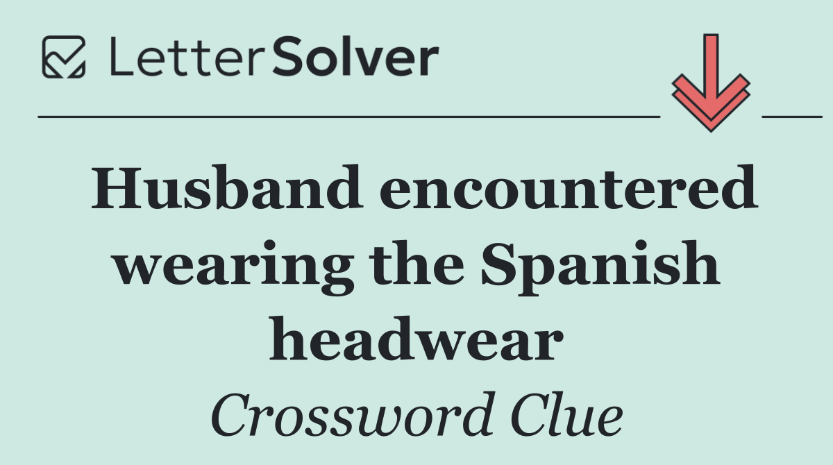 Husband encountered wearing the Spanish headwear