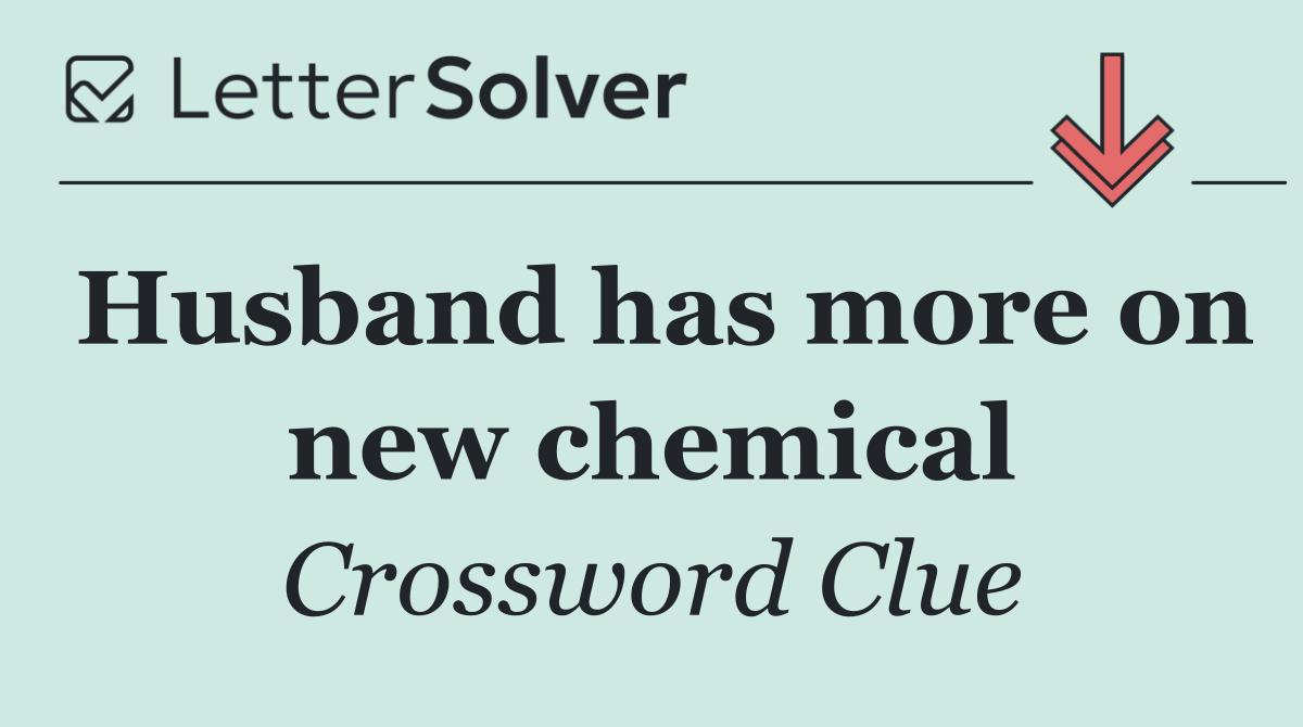 Husband has more on new chemical