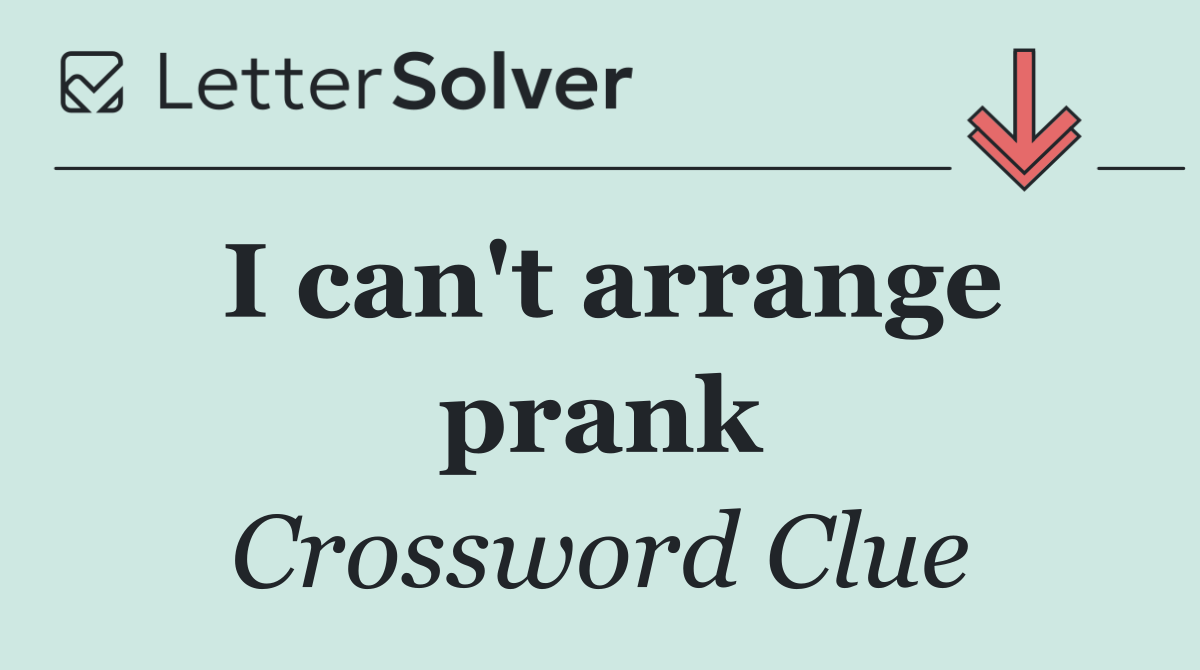 I can't arrange prank