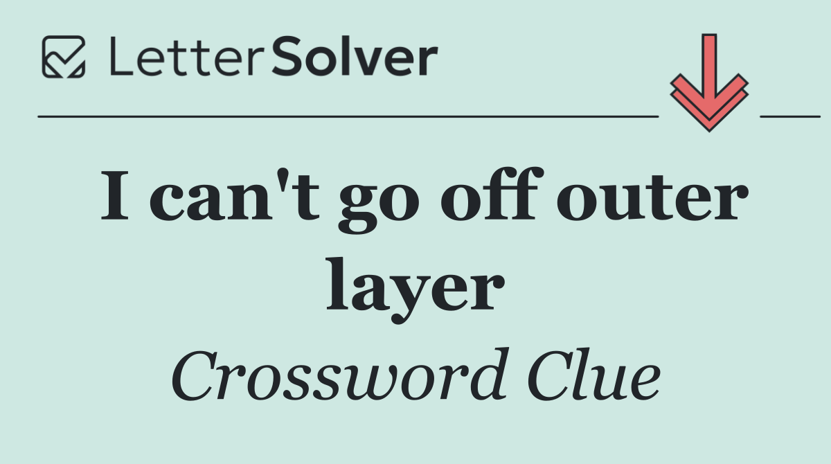 I can't go off outer layer