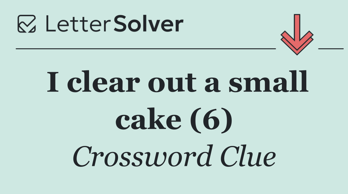 I clear out a small cake (6)