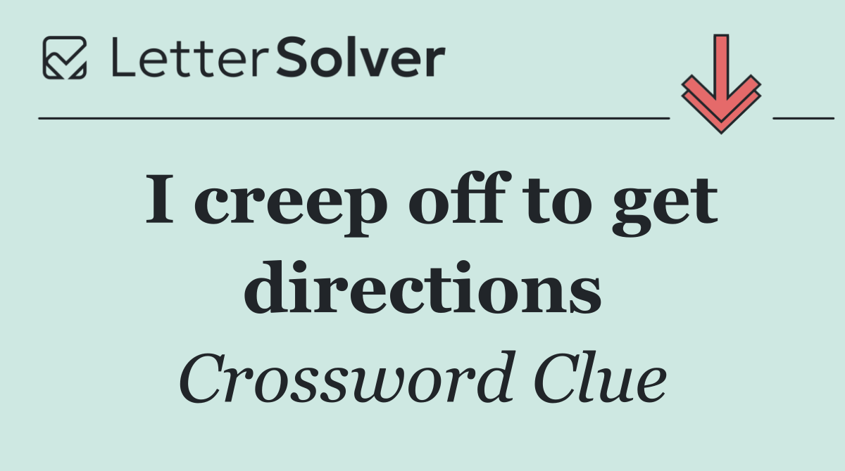 I creep off to get directions
