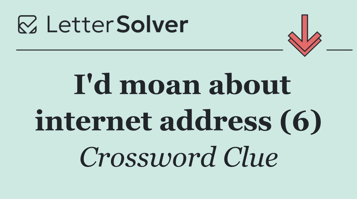 I'd moan about internet address (6)