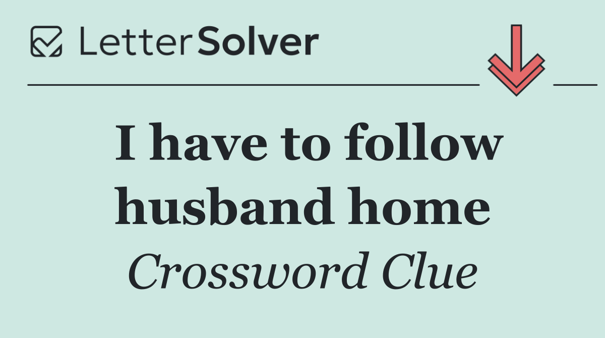 I have to follow husband home