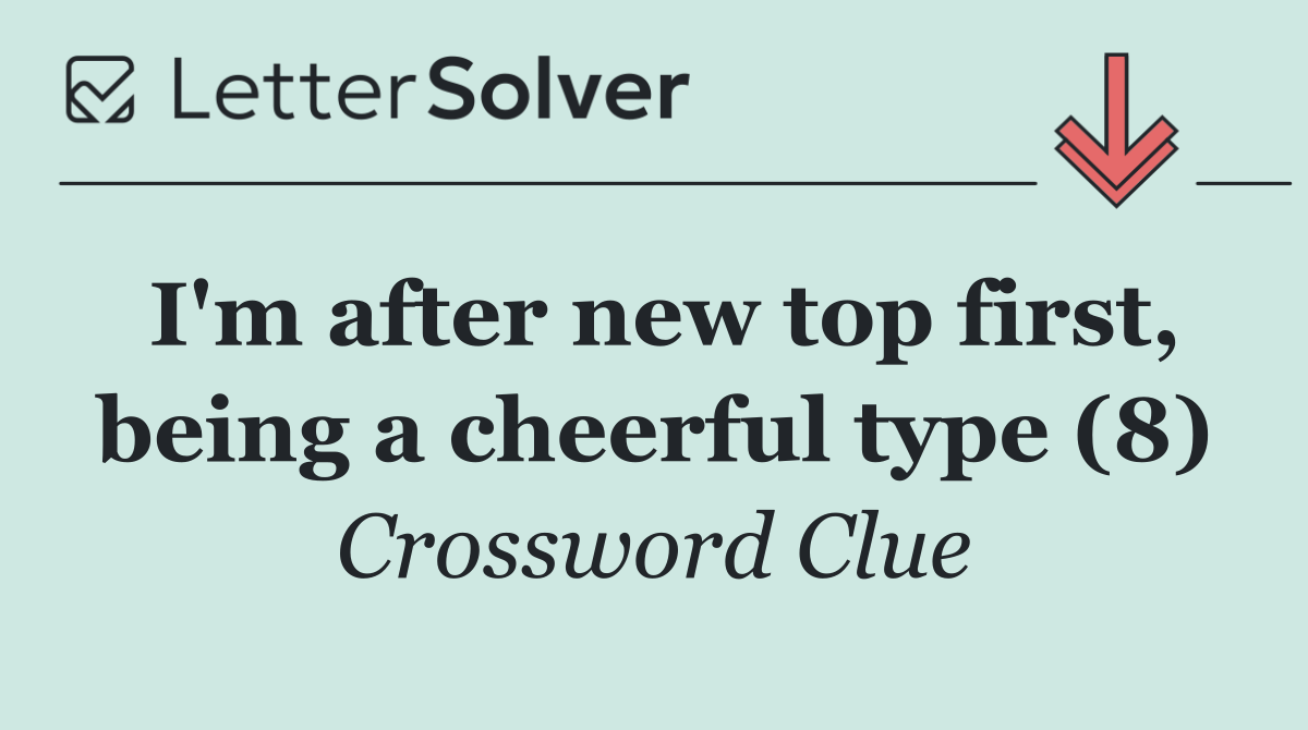 I'm after new top first, being a cheerful type (8)