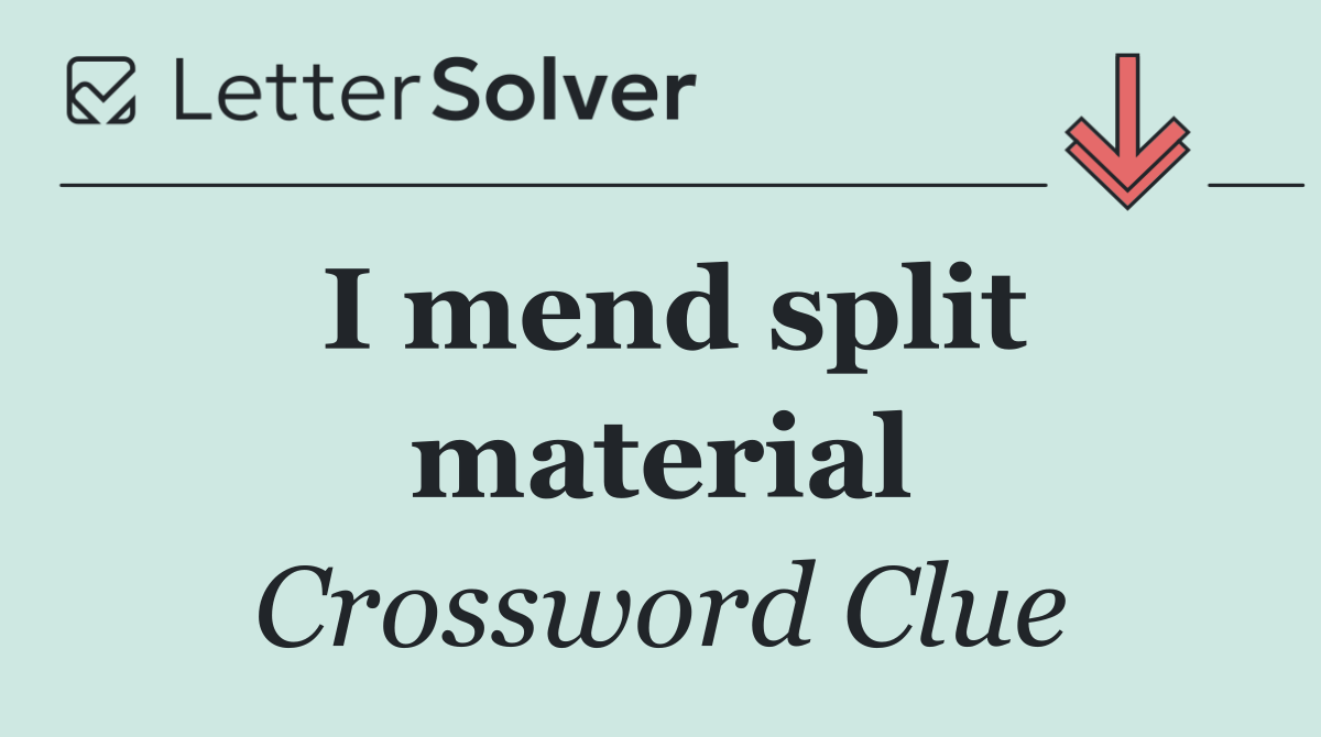 I mend split material