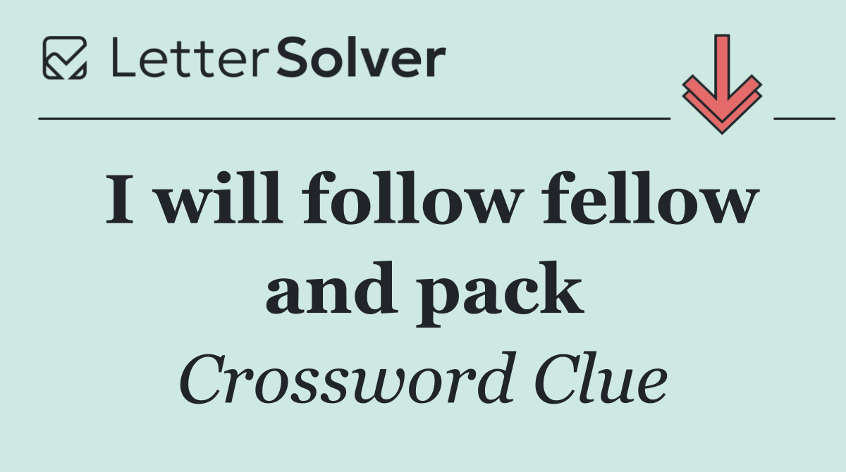 I will follow fellow and pack