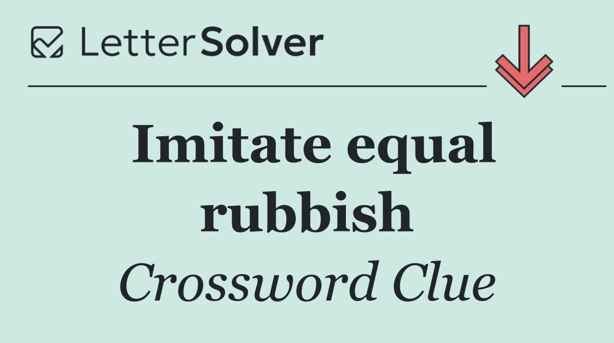 Imitate equal rubbish