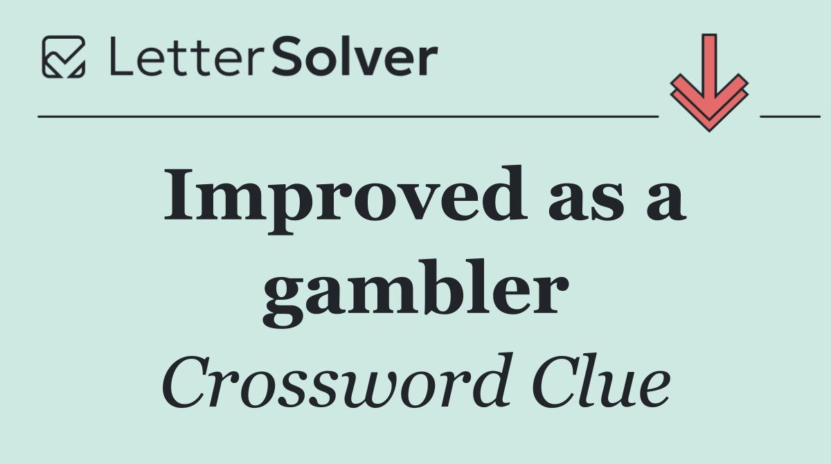 Improved as a gambler