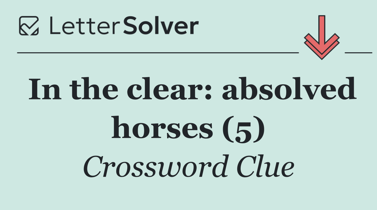 In the clear: absolved horses (5)