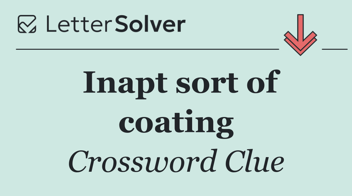 Inapt sort of coating