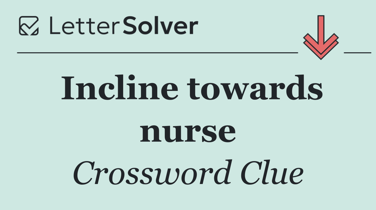 Incline towards nurse