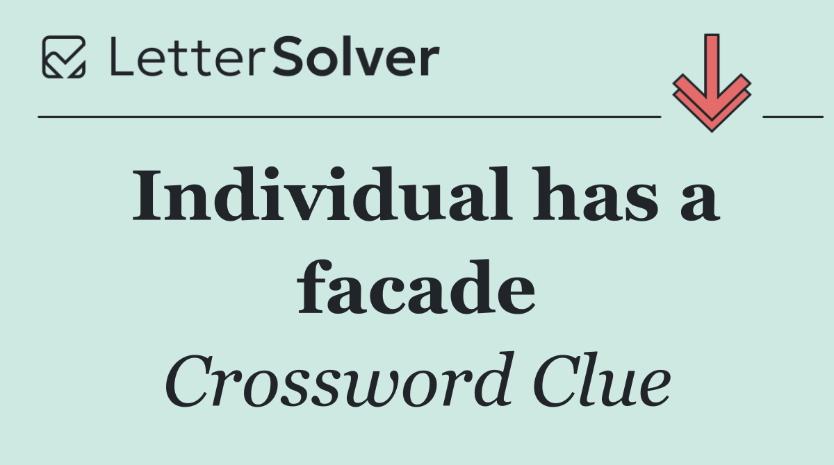 Individual has a facade