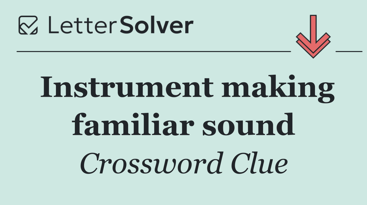 Instrument making familiar sound