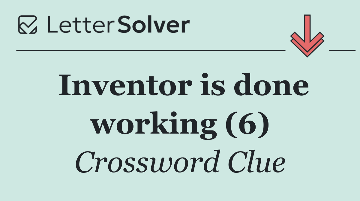 Inventor is done working (6)