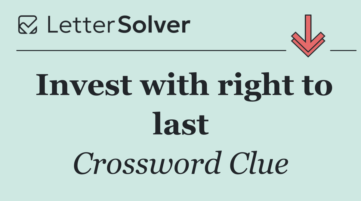 Invest with right to last