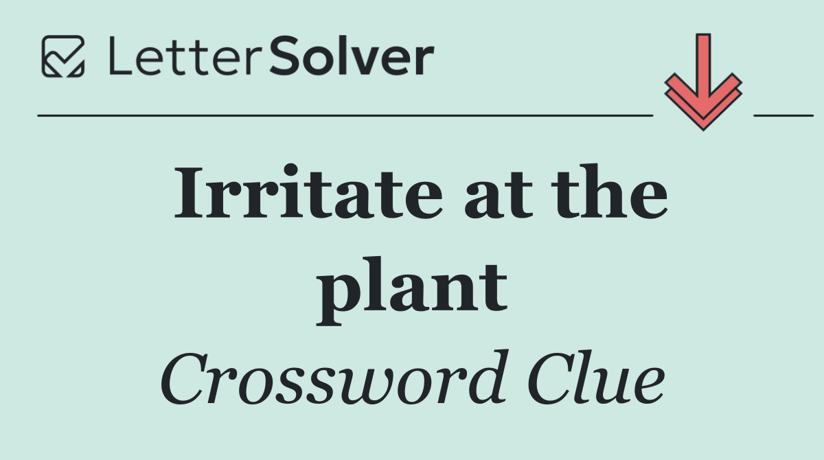 Irritate at the plant