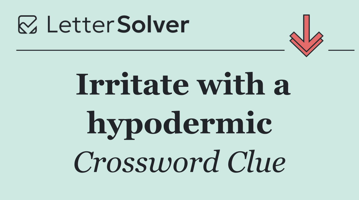 Irritate with a hypodermic