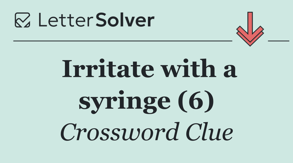 Irritate with a syringe (6)
