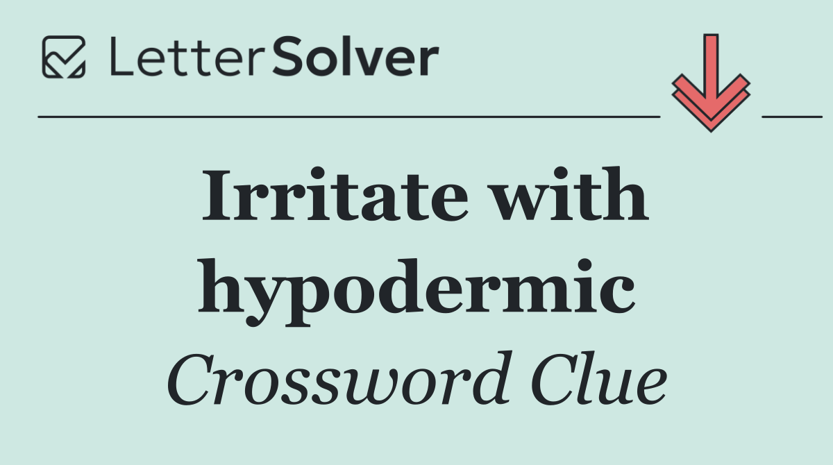 Irritate with hypodermic