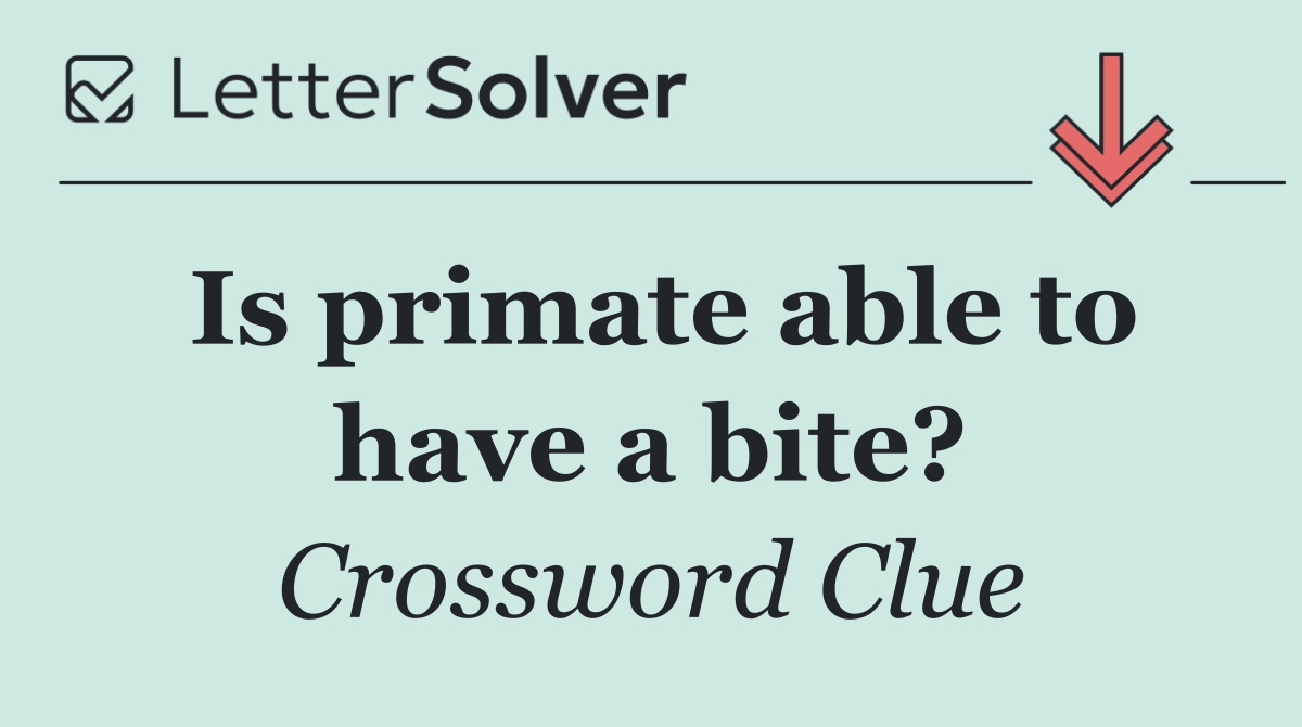 Is primate able to have a bite?