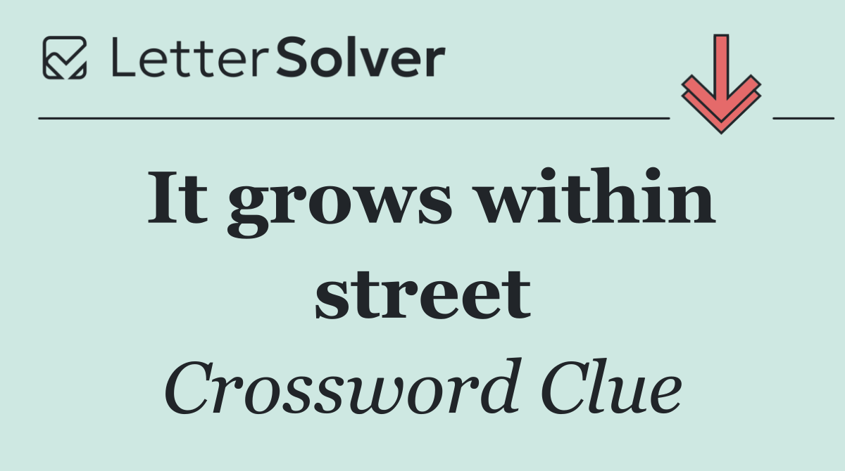 It grows within street