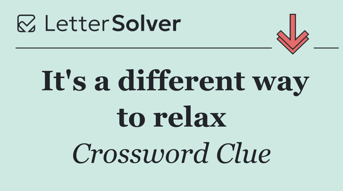 It's a different way to relax