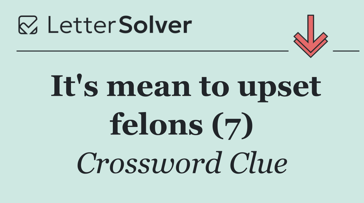 It's mean to upset felons (7)