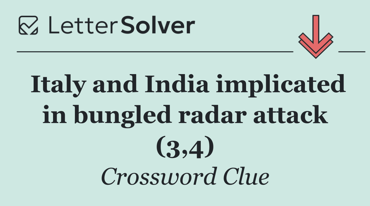 Italy and India implicated in bungled radar attack (3,4)