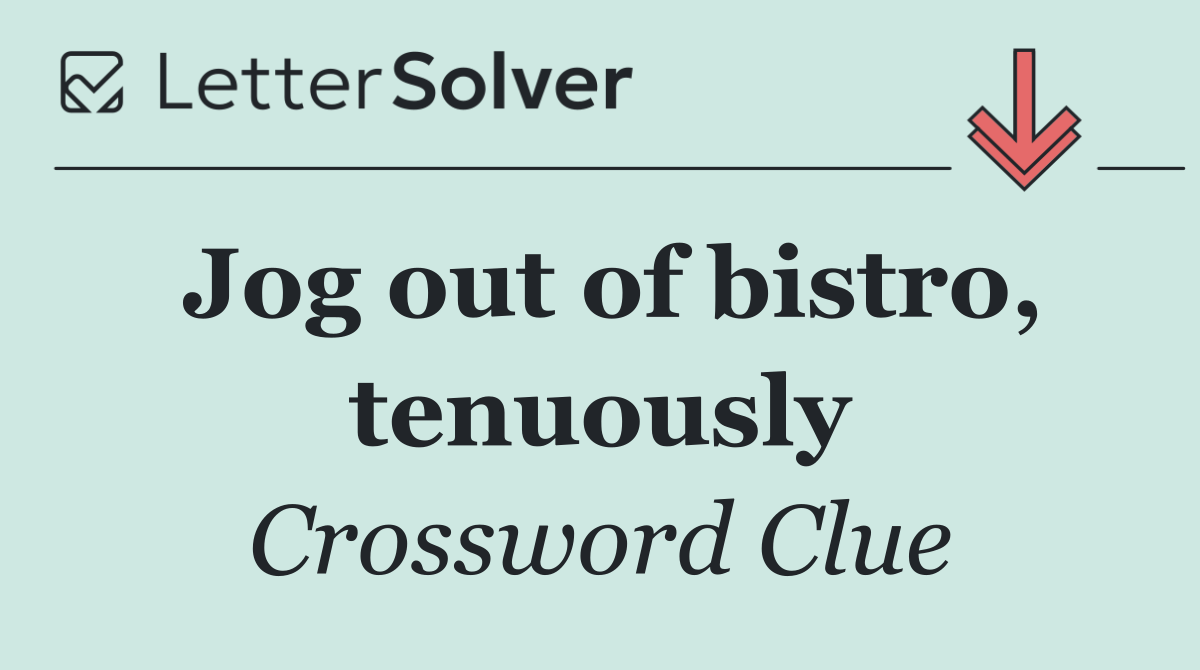 Jog out of bistro, tenuously