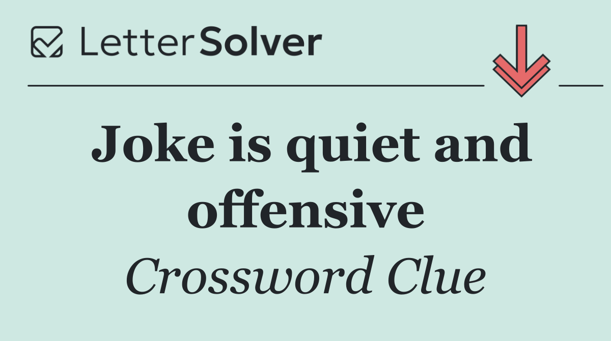 Joke is quiet and offensive