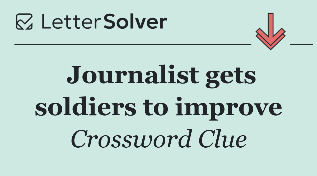 Journalist gets soldiers to improve
