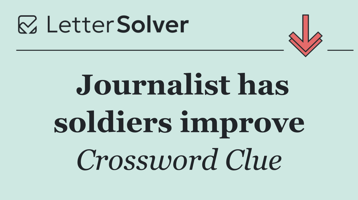 Journalist has soldiers improve