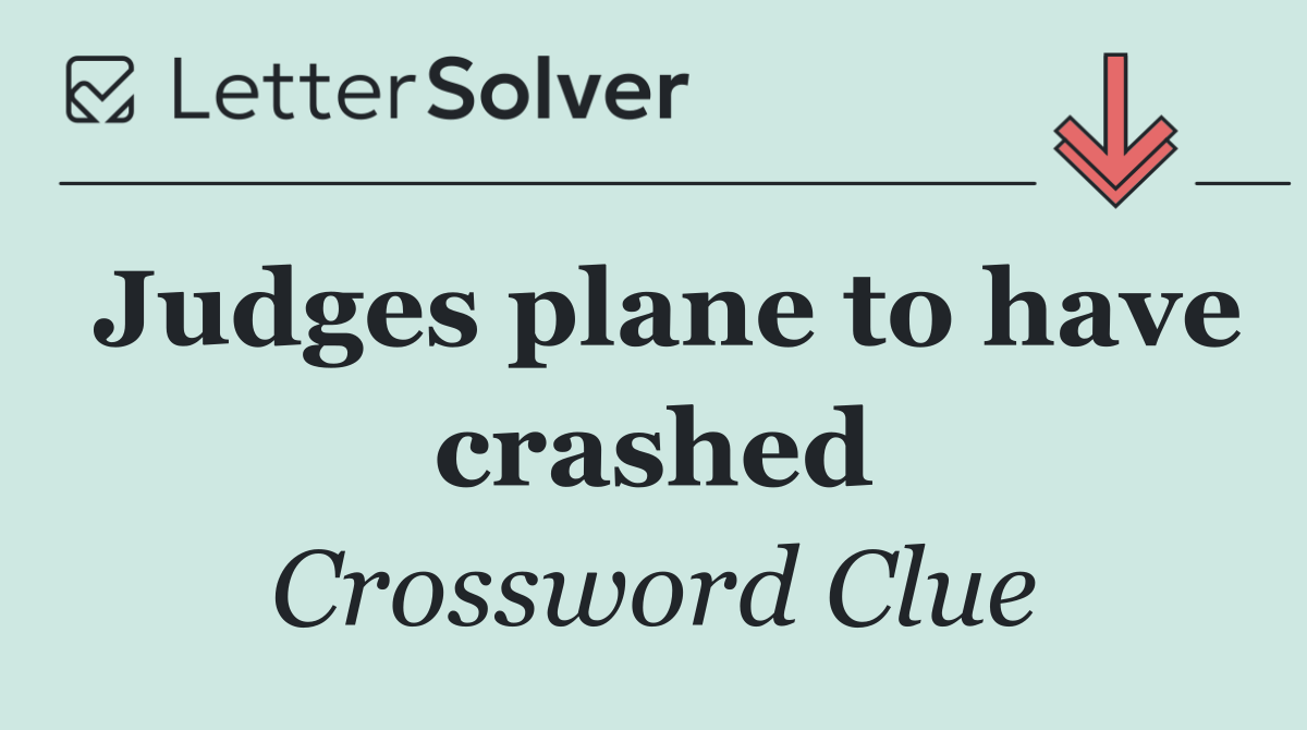 Judges plane to have crashed