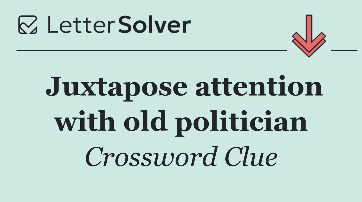 Juxtapose attention with old politician