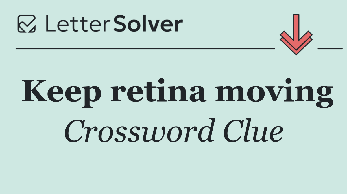 Keep retina moving