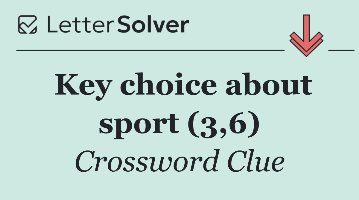 Key choice about sport (3,6)