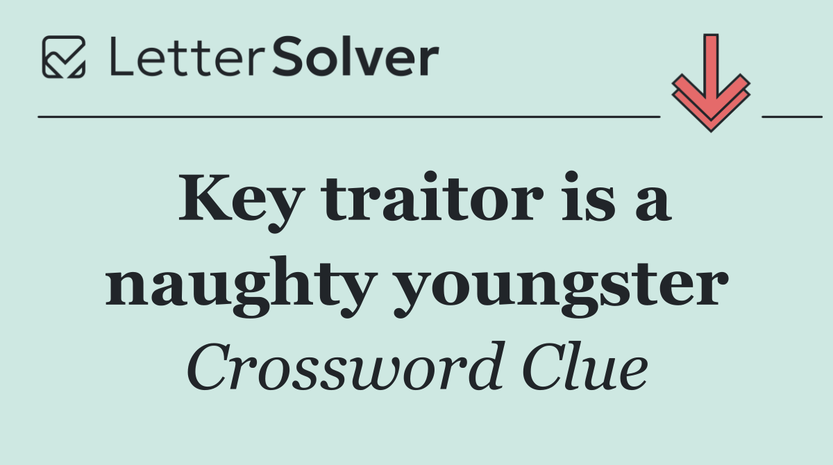 Key traitor is a naughty youngster