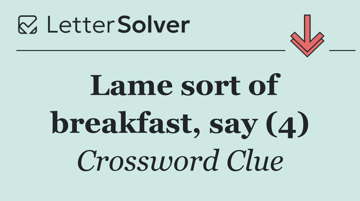 Lame sort of breakfast, say (4)