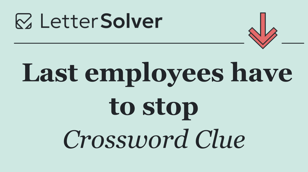 Last employees have to stop