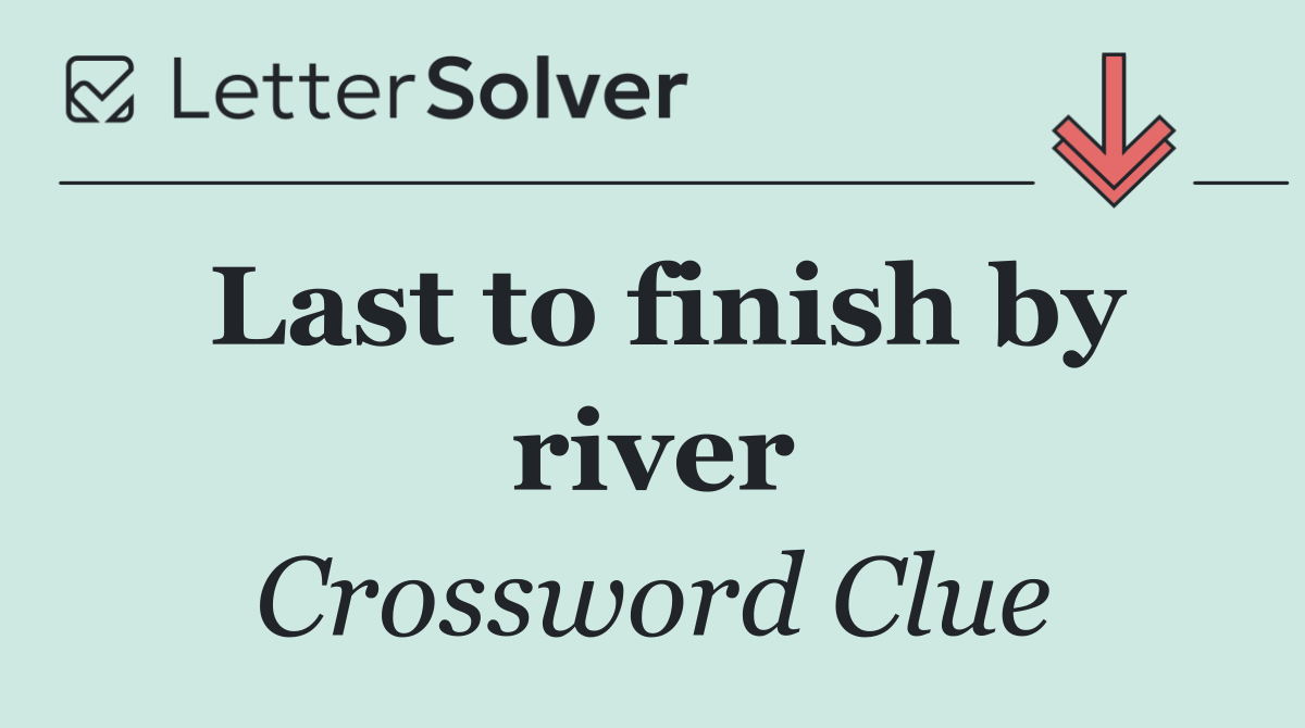 Last to finish by river