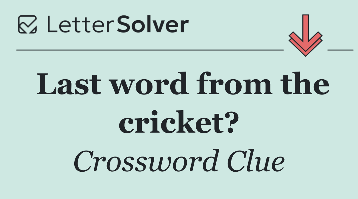 Last word from the cricket?