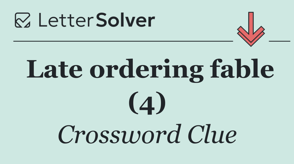 Late ordering fable (4)