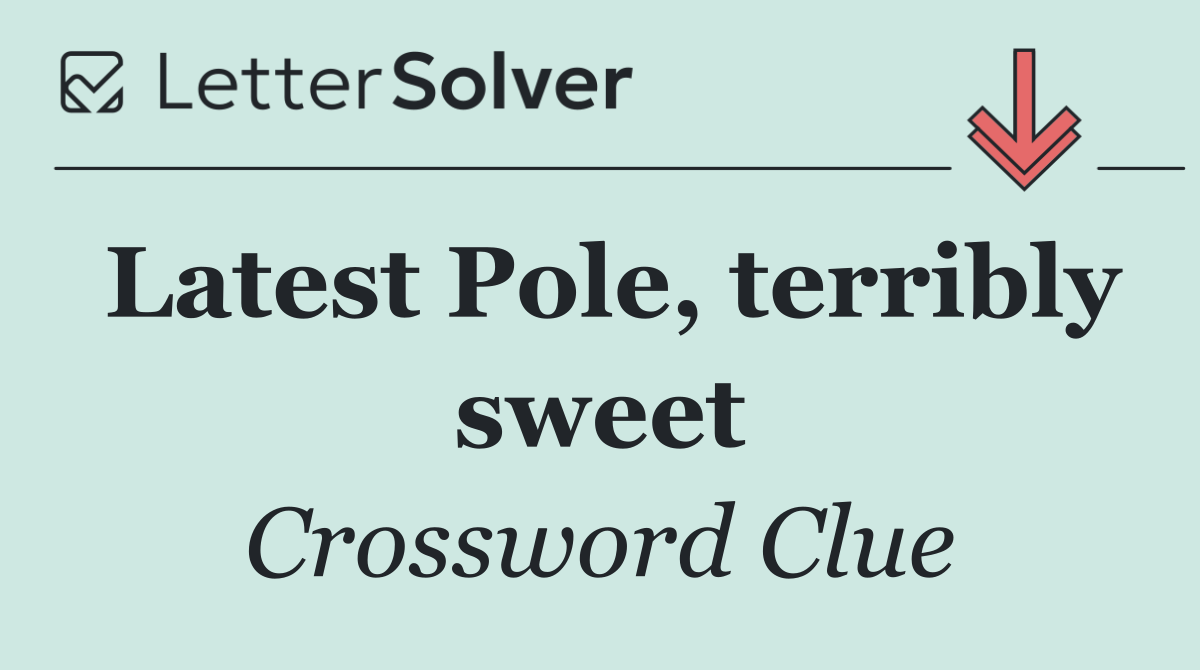 Latest Pole, terribly sweet