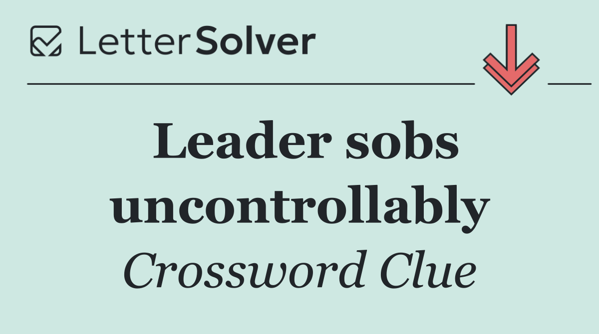 Leader sobs uncontrollably