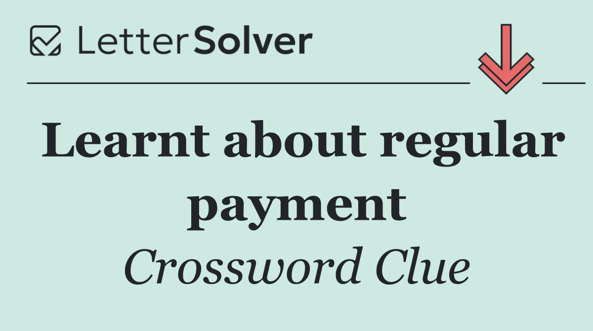 Learnt about regular payment