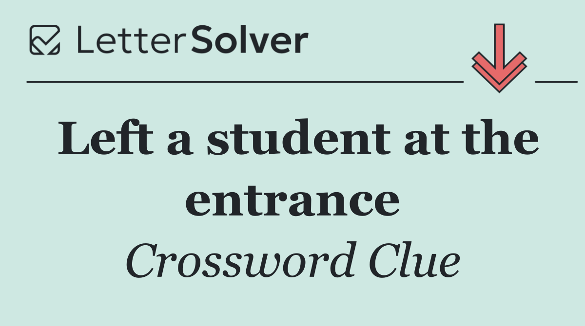 Left a student at the entrance